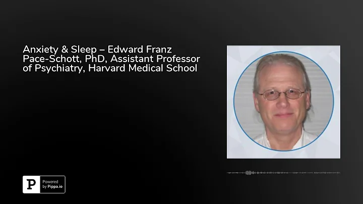 Anxiety & Sleep  Edward Franz Pace-Schott, PhD, As...