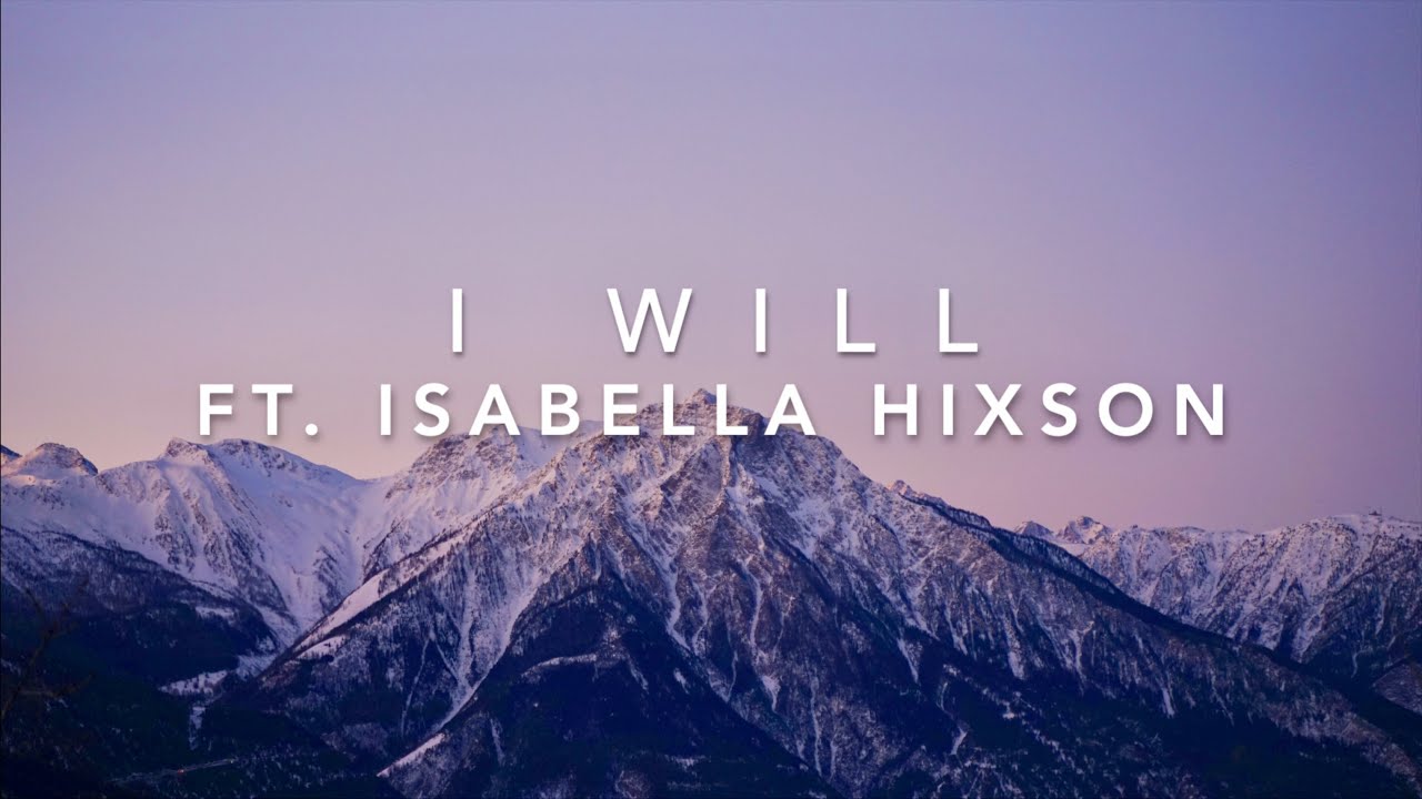 I Will - Isabella Hixson | Lyrics | 2021 I Will - Isabella Hixson | Lyrics | 2021