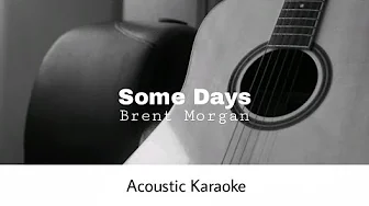 Brent Morgan - Some Days (Acoustic Karaoke) Brent Morgan - Some Days (Acoustic Karaoke)