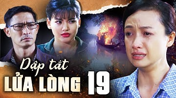 DẬP TẮT LỬA LÒNG Tập 19 | PHIM BỘ TÌNH CẢM TÂM LÝ XÃ HỘI MỚI HAY NHẤT 2022 | LÊ BÊ LA, HUY KHÁNH