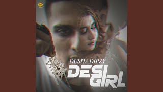Desi Girl - Dusha Dipzy