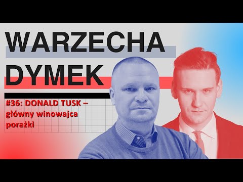 Tusk - główny winowajca porażki. "Warzecha & Dymek", odc. 36