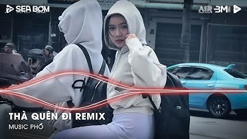 Hạnh Phúc Anh Chẳng Thể Cho Em Vậy Nên Remix Tiktok - Thà Quên Đi Remix (Ver Hot TikTok)