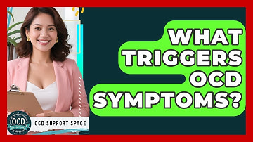 What Triggers OCD Symptoms? | OCD Support Space