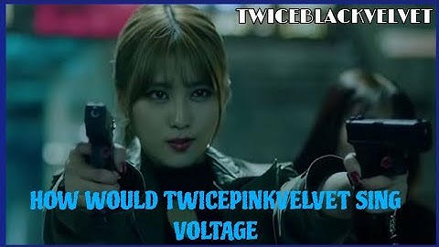 HOW WOULD TWICEPINKVELVET SING "VOLTAGE" (by: ITZY)