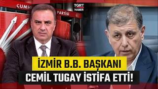 İzmir Büyükşehir Belediye Başkanı Cemil Tugay Chpden İstifa Etti Gürkan Hacır Yayında Duyurdu