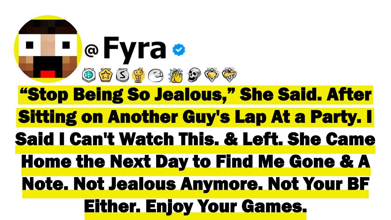 “Stop Being So Jealous,” She Said. After Sitting on Another Guy's Lap at a Party. I Said I Can't Wat