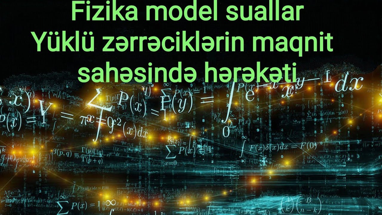 Fizika model suallar. Yüklü zərrəciklərin maqnit sahəsində hərəkəti.