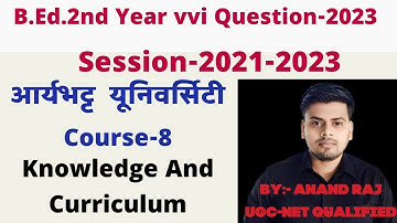 aryabhatt University B.Ed.2nd year vvi Question 2023। Course-8 Knowledge And Curriculum। aku 2021-23