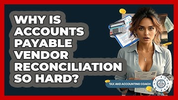 Why Is Accounts Payable Vendor Reconciliation So Hard? - Tax and Accounting Coach