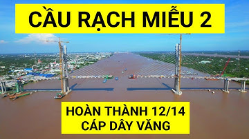 Hai trụ chính dây văng Cầu Rạch Miễu 2 đã kéo cáp dây văng số 12, P20 đang hoàn thiện thép dầm K11