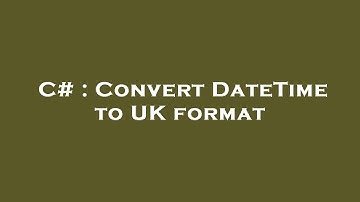 C# : Convert DateTime to UK format