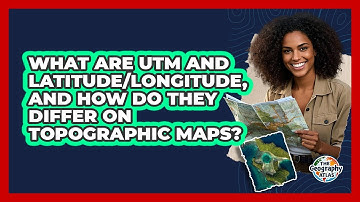What Are UTM And Latitude/Longitude, And How Do They Differ On Topographic Maps?