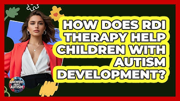 How Does RDI Therapy Help Children With Autism Development? - Answers About Autism