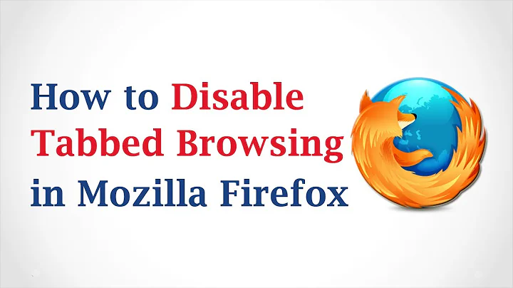 How to Disable Tabbed Browsing in Mozilla Firefox