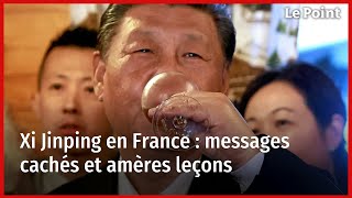 Xi Jinping en France : messages cachés et amères leçons