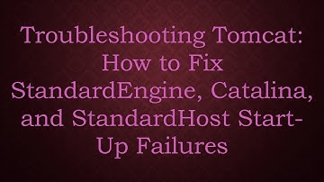 Troubleshooting Tomcat: How to Fix StandardEngine, Catalina, and StandardHost Start-Up Failures