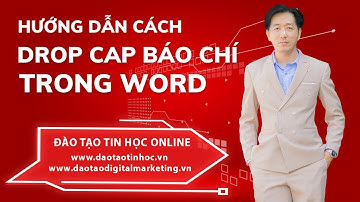 Hướng Dẫn Cách Drop Cap Báo Chí Phóng To Chữ Trong Word - Daotaotinhoc.vn