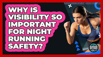 Why Is Visibility So Important For Night Running Safety?