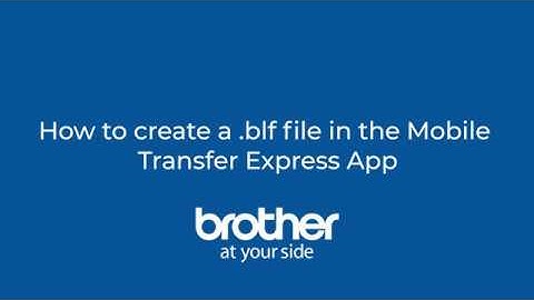 How to Create a blf File in the Brother Mobile Transfer Express App