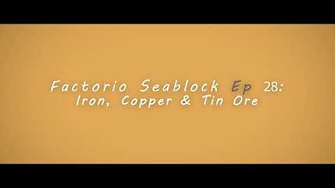 Factorio Seablock Episode 28: Iron, Copper & Tin Ore