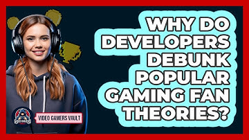 Why Do Developers Debunk Popular Gaming Fan Theories? - Video Gamers Vault
