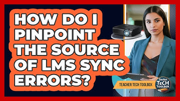 How Do I Pinpoint the Source of LMS Sync Errors?