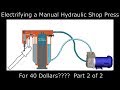 Converting a hydraulic press from manual to electric.  FOR 40 DOLLARS? Part 2