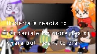 Undertale reacts to (Undertale No more deals) chara but I want to die||Gcrv