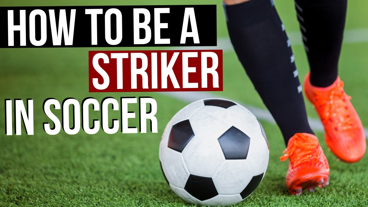 How To Be A Great Striker