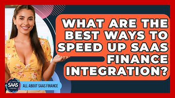 What Are The Best Ways To Speed Up SaaS Finance Integration? - All About SaaS Finance