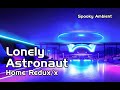 Lonely astronaut home reduxx spooky ambient