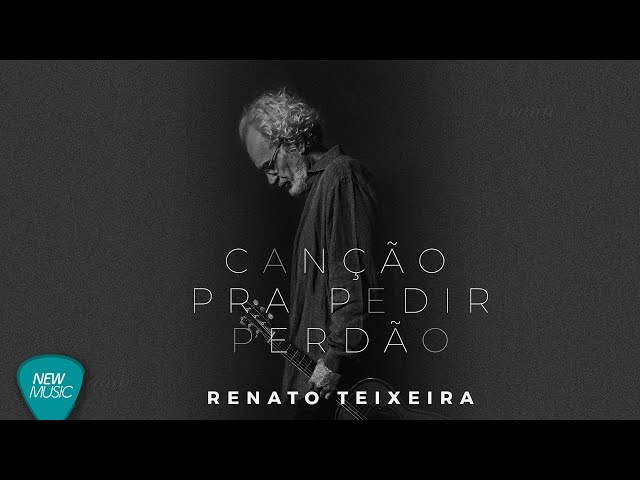 Renato Teixeira - Canção Pra Pedir Perdão