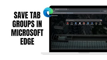 How To Save Tab Groups In Microsoft Edge