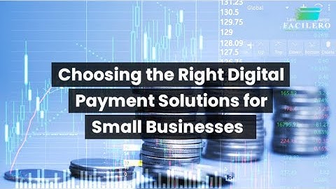 Choosing the Right Digital Payment Solutions for Small Businesses