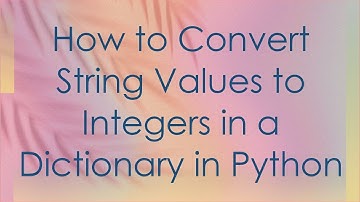How to Convert String Values to Integers in a Dictionary in Python