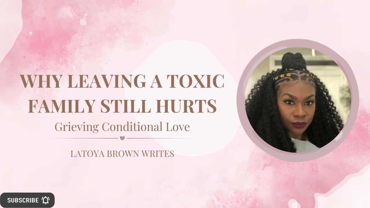 Why Leaving a Toxic Family Still Hurts | Grieving Conditional Love