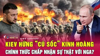 Cập nhật chiến sự Ukraine: Kiev hứng “cú sốc” kinh hoàng, chính thức chấp nhận sự thật với Nga?