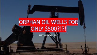 Free Oil Wells? Acquiring Orphan Oil Wells pt 1