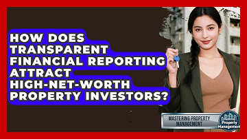 How Does Transparent Financial Reporting Attract High-net-worth Property Investors?