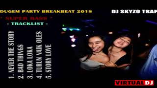 DUGEM PARTY BREAKBEAT TERKINI 2018 | MIXTAPE SUPER BASS | BY DJ SKYZO TRAP