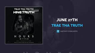 Trae Tha Truth - June 27th (AUDIO)