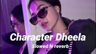 Character Dheela (Slowed N reverb)