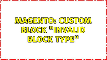 Magento: Custom Block "Invalid Block Type" (3 Solutions!!)