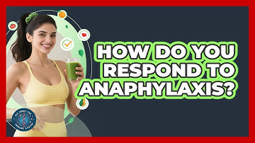 How Do You Respond To Anaphylaxis? - All About the Immune System