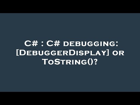 C# : C# debugging: [DebuggerDisplay] or ToString()?