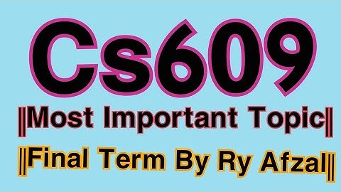 ||Cs609 Most important Topic For Final Term Exam||Life Star Academy||By Ray Afzal||