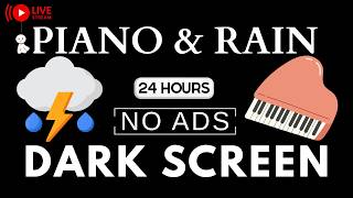 Piano Music &amp; Rain Sounds No Ads Live Stream 🌿 Black Screen for Peaceful Relaxation, Soothing Piano
