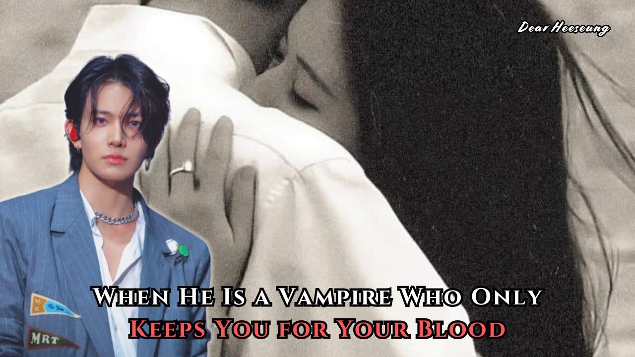 When He Is a Vampire Who Only Keeps You for Your Blood | Heeseung FF Oneshot