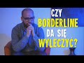 Jak leczyć BORDERLINE?